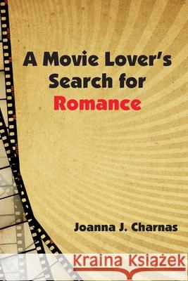 A Movie Lover's Search for Romance Joanna J. Charnas 9781950328062 Msi Press - książka