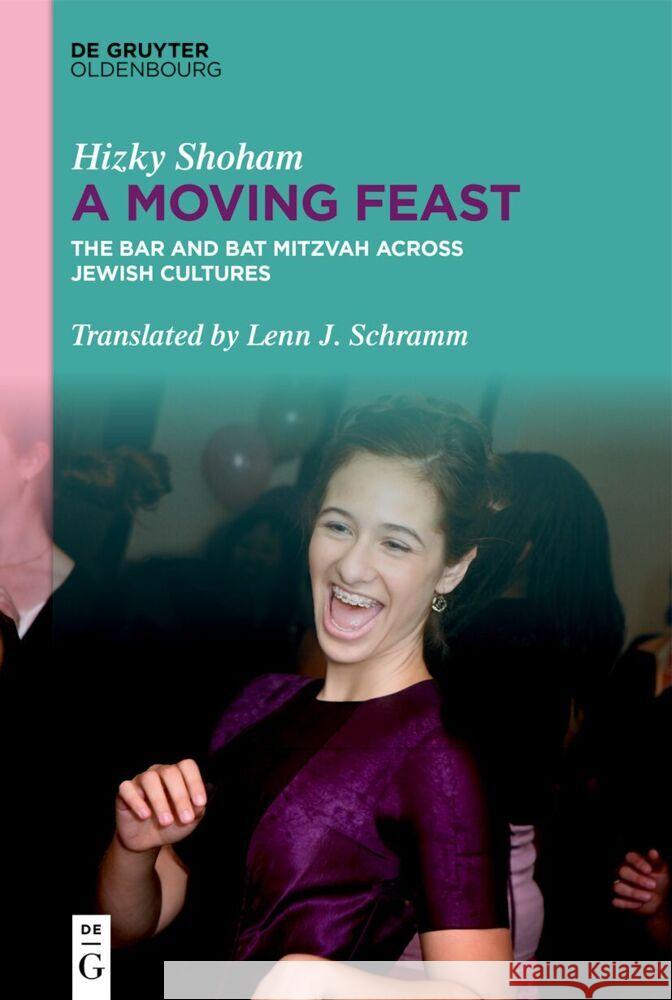 A Moving Feast: The Bar and Bat Mitzvah Across Jewish Cultures Hizky Shoham Lenn J. Schramm 9783111369709 de Gruyter Oldenbourg - książka