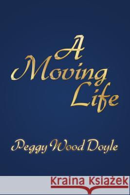 A Moving Life Peggy Wood Doyle Capt Thomas J. Doyl 9781489531476 Createspace - książka