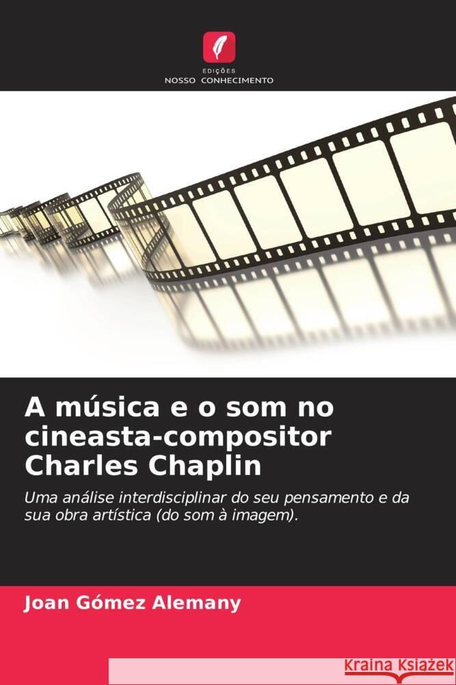 A música e o som no cineasta-compositor Charles Chaplin Gómez Alemany, Joan 9786206400905 Edições Nosso Conhecimento - książka