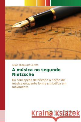 A música no segundo Nietzsche Thiago Dos Santos Felipe 9783639838053 Novas Edicoes Academicas - książka