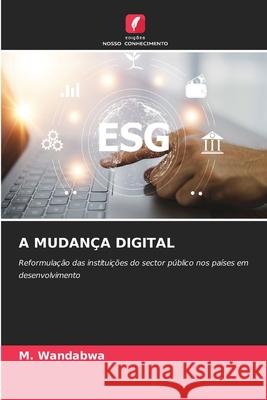 A MUDANÇA DIGITAL Wandabwa, M. 9786200749857 Edições Nosso Conhecimento - książka
