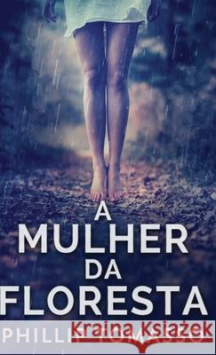 A Mulher Da Floresta Phillip Tomasso Val?ria Cristina Ferreir 9784824149725 Next Chapter - książka