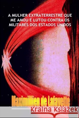 A mulher extraterrestre que me amou e lutou contra os militares dos Estados Unidos Maximillien D 9781105798405 Lulu.com - książka