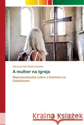 A mulher na Igreja Santos, Alex Luis Dos Santos 9783330997639 Novas Edicioes Academicas - książka