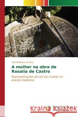 A mulher na obra de Rosalía de Castro Matheus Da Silva Tais 9783841704061 Novas Edicoes Academicas - książka