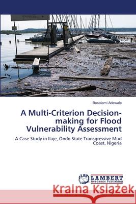A Multi-Criterion Decision-making for Flood Vulnerability Assessment Busolami Adewale 9786207650385 LAP Lambert Academic Publishing - książka