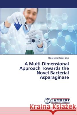 A Multi-Dimensional Approach Towards the Novel Bacterial Asparaginase Erva, Rajeswara Reddy 9786139457335 LAP Lambert Academic Publishing - książka
