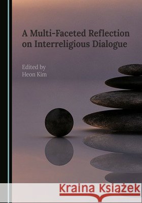 A Multi-Faceted Reflection on Interreligious Dialogue Heon Kim   9781527581760 Cambridge Scholars Publishing - książka