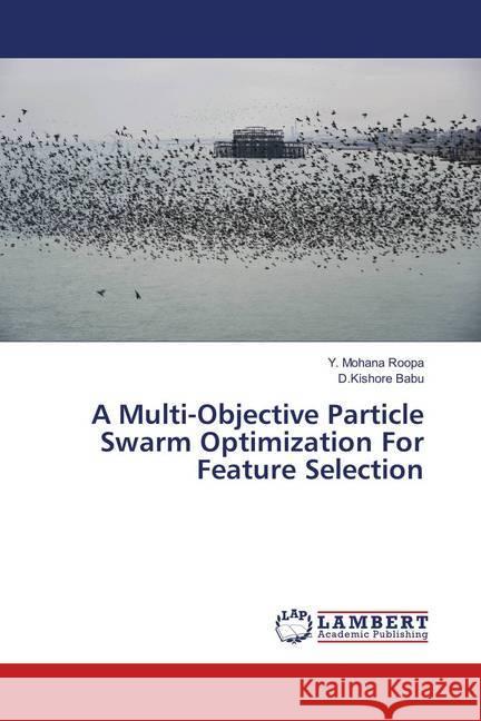 A Multi-Objective Particle Swarm Optimization For Feature Selection Roopa, Y. Mohana; Babu, D.Kishore 9786139864638 LAP Lambert Academic Publishing - książka