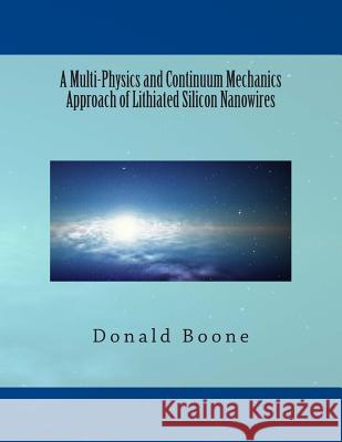 A Multi-Physics and Continuum Mechanics Approach of Lithiated Silicon Nanowires Donald C. Boone 9781495422799 Createspace - książka