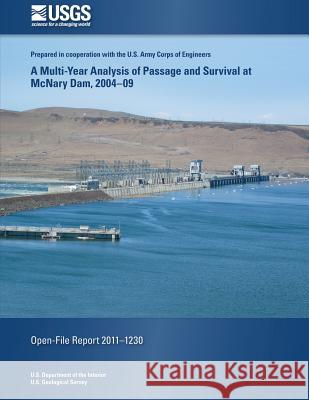 A Multi-Year Analysis of Passage and Survival at McNary Dam, 2004-09 U. S. Department of the Interior 9781497368668 Createspace - książka