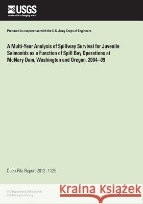 A Multi-Year Analysis of Spillway Survival for Juvenile Salmonids as a Function of Spill Bay Operations at McNary Dam, Washington and Oregon, 2004-09 U. S. Department of the Interior 9781497368965 Createspace - książka