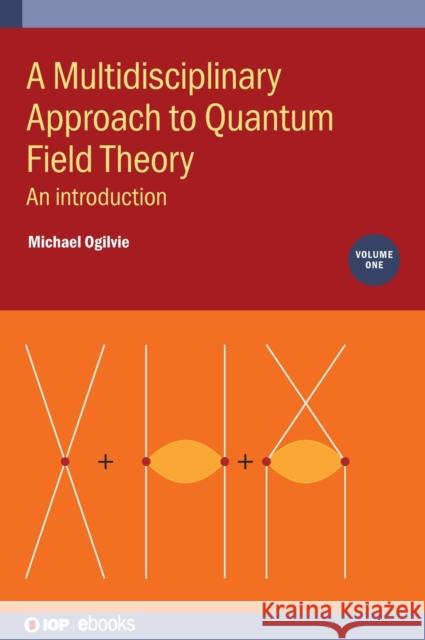 A Multidisciplinary Approach to Quantum Field Theory, Volume 1: An introduction Michael Ogilvie 9780750332255 IOP Publishing Ltd - książka