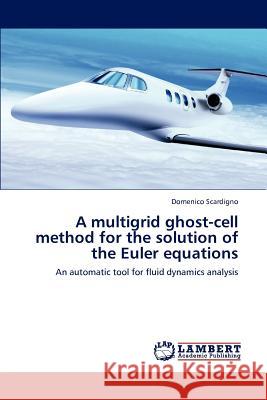 A Multigrid Ghost-Cell Method for the Solution of the Euler Equations Scardigno Domenico 9783844321036 LAP Lambert Academic Publishing - książka