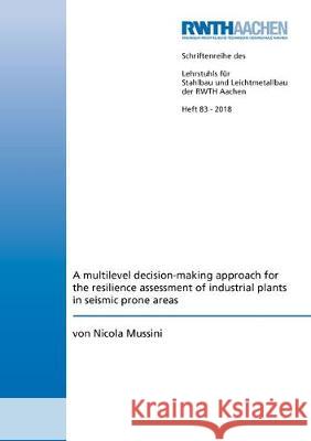 A multilevel decision-making approach for the resilience assessment of industrial plants in seismic prone areas Nicola Mussini 9783844063295 Shaker Verlag GmbH, Germany - książka