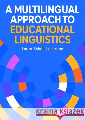 A Multilingual Approach to Educational Linguistics Laura Schall-Leckrone 9781836683902 Multilingual Matters Limited - książka