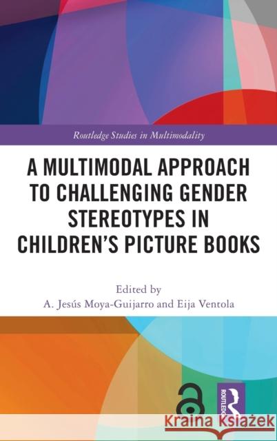 A Multimodal Approach to Challenging Gender Stereotypes in Children's Picture Books Arsenio Jes Moya-Guijarro Eija Ventola 9780367703592 Routledge - książka