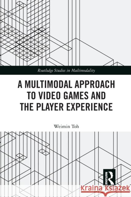 A Multimodal Approach to Video Games and the Player Experience Weimin Toh 9780367584665 Routledge - książka