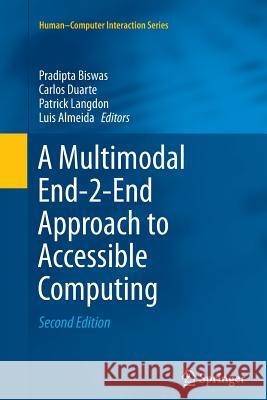 A Multimodal End-2-End Approach to Accessible Computing Pradipta Biswas Carlos Duarte Patrick Langdon 9781447170747 Springer - książka