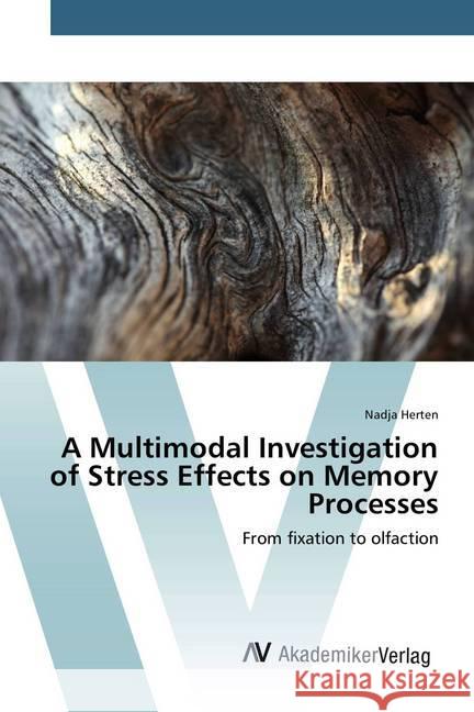 A Multimodal Investigation of Stress Effects on Memory Processes : From fixation to olfaction Herten, Nadja 9786202208666 AV Akademikerverlag - książka