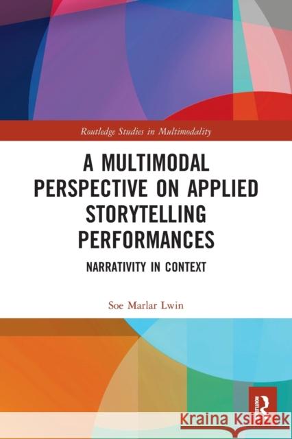 A Multimodal Perspective on Applied Storytelling Performances: Narrativity in Context Soe Marlar Lwin 9781032089263 Routledge - książka