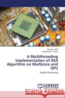 A Multithreading Implementation of RSA Algorithm on Multicore and GPU Fadhil Heba M. 9783659748592 LAP Lambert Academic Publishing - książka