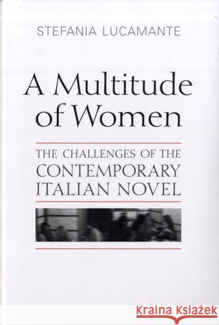 A Multitude of Women: The Challenges of the Contemporary Italian Novel Lucamante, Stefania 9780802097941 University of Toronto Press - książka