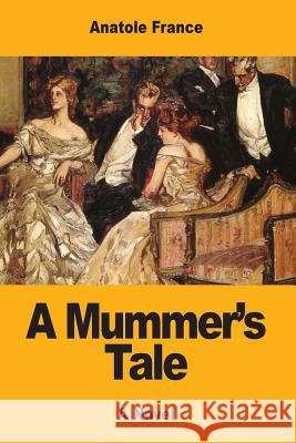 A Mummer's Tale Anatole France Charles Emile Roche 9781548930608 Createspace Independent Publishing Platform - książka