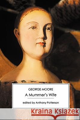 A Mummer's Wife George Moore Anthony Patterson Adrian Frazier 9781906469238 Victorian Secrets - książka