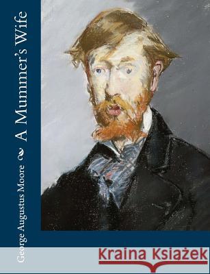 A Mummer's Wife George Augustus Moore 9781979326773 Createspace Independent Publishing Platform - książka