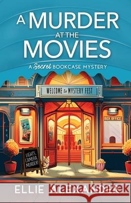 A Murder at the Movies: A Secret Bookcase Mystery Ellie Alexander 9781805084129 Storm Publishing Ltd - książka