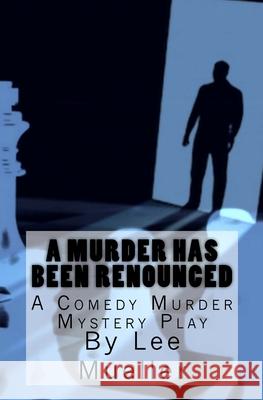 A Murder Has Been Renounced: A Murder Mystery Comedy Play Lee Mueller 9781530098286 Createspace Independent Publishing Platform - książka