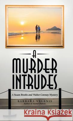 A Murder Intrudes: A Susan Brooks and Walter Conway Mystery Barbara Valanis 9781480888555 Archway Publishing - książka