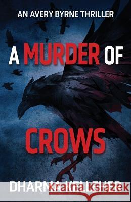 A Murder of Crows: An Avery Byrne Thriller Dharma Kelleher   9781952128363 Dark Pariah Press - książka