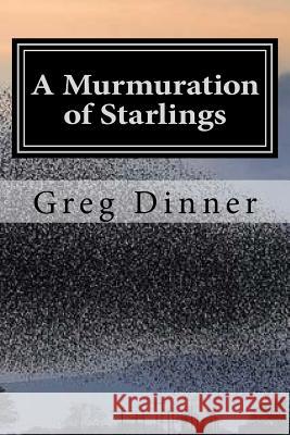 A Murmuration of Starlings Greg Dinner 9781547223589 Createspace Independent Publishing Platform - książka