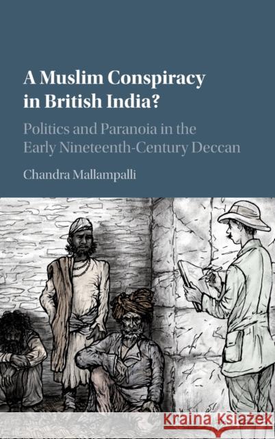 A Muslim Conspiracy in British India?: Politics and Paranoia in the Early Nineteenth-Century Deccan Chandra Mallampalli 9781107196254 Cambridge University Press - książka