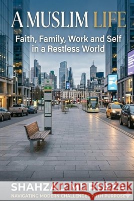A Muslim Life: Faith, Family, Work and Self in a Restless World Murtaza, Shahzad 9798250829816 Independently Published - książka