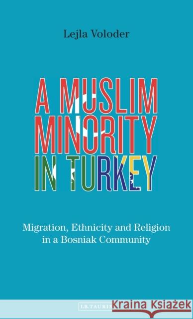 A Muslim Minority in Turkey: Migration, Ethnicity and Religion in a Bosniak Community Leila Voloder 9781788311830 I. B. Tauris & Company - książka