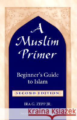 A Muslim Primer: A Beginner's Guide to Islam IRA G. Zepp Sayyid Muhammad Syeed 9781557285959 University of Arkansas Press - książka