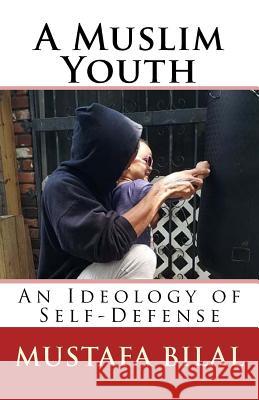 A Muslim Youth: An Ideology of Self-Defense Mustafa Bilal 9781724935106 Createspace Independent Publishing Platform - książka