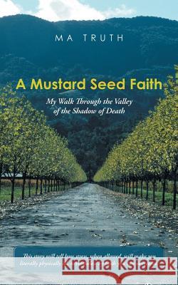 A Mustard Seed Faith: My Walk Through the Valley of the Shadow of Death Ma Truth 9781452520483 Balboa Press - książka