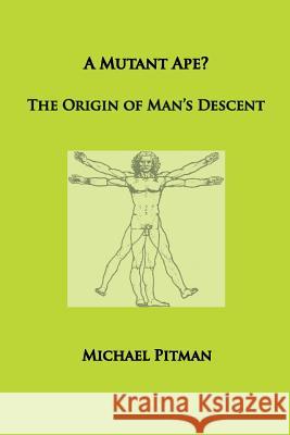 A Mutant Ape? The Origin of Man's Descent Michael Pitman 9781999966454 Merops Press - książka