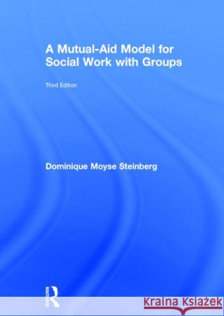 A Mutual-Aid Model for Social Work with Groups Dominique Moyse Steinberg 9780415703215 Routledge - książka