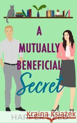 A Mutually Beneficial Secret: A Spicy Secret Office Relationship RomCom Harper Reed 9798843291181 Independently Published - książka