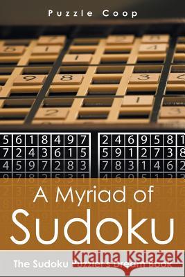 A Myriad of Sudoku: The Sudoku Puzzler's Dream Book Puzzle Coop Books 9781683238980 Puzzle COOP Books - książka