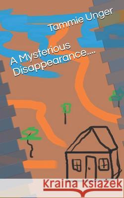 A Mysterious Disappearance.... Tammie Unger 9781726681216 Independently Published - książka