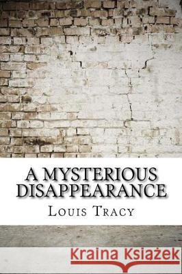 A Mysterious Disappearance Louis Tracy 9781975644895 Createspace Independent Publishing Platform - książka