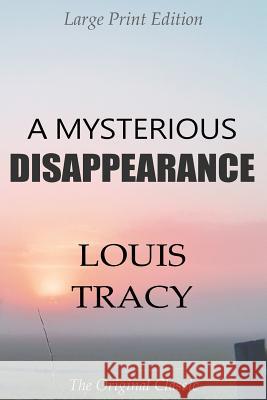 A Mysterious Disappearance - Large Print Edition - The Original Classic Louis Tracy 9781986404969 Createspace Independent Publishing Platform - książka