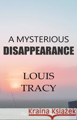 A Mysterious Disappearance - The Original Classic by Louis Tracy Louis Tracy 9781986401296 Createspace Independent Publishing Platform - książka